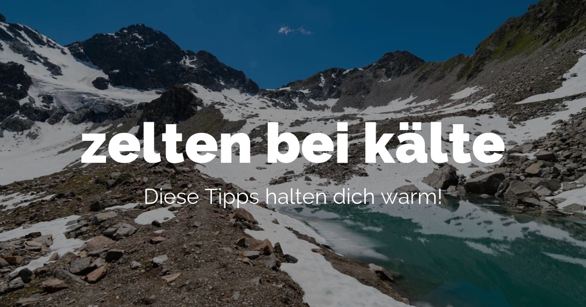 Zelten bei Kälte - diese Tipps halten dich warm!